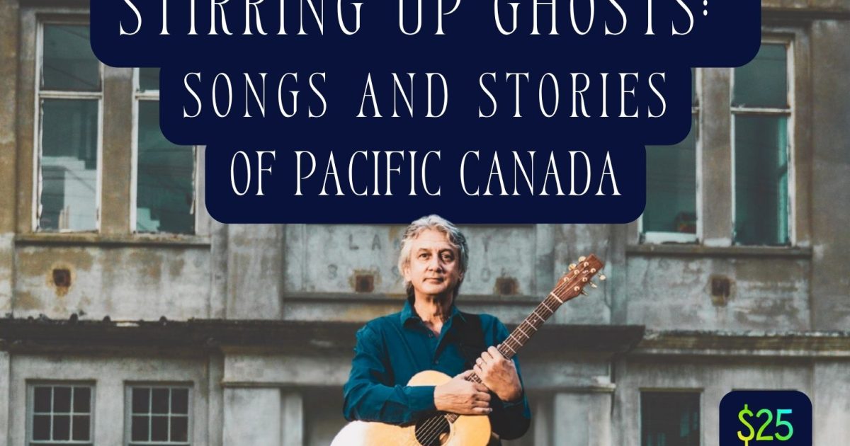 Stirring Up Ghosts: Songs & Stories of Pacific Canada